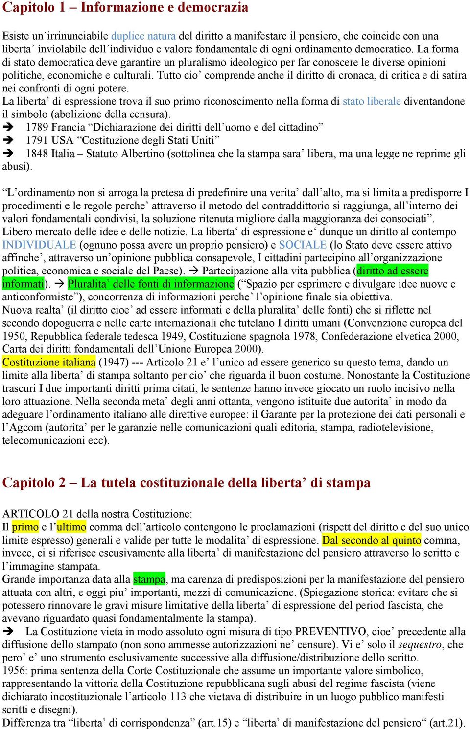 Tutto cio comprende anche il diritto di cronaca, di critica e di satira nei confronti di ogni potere.