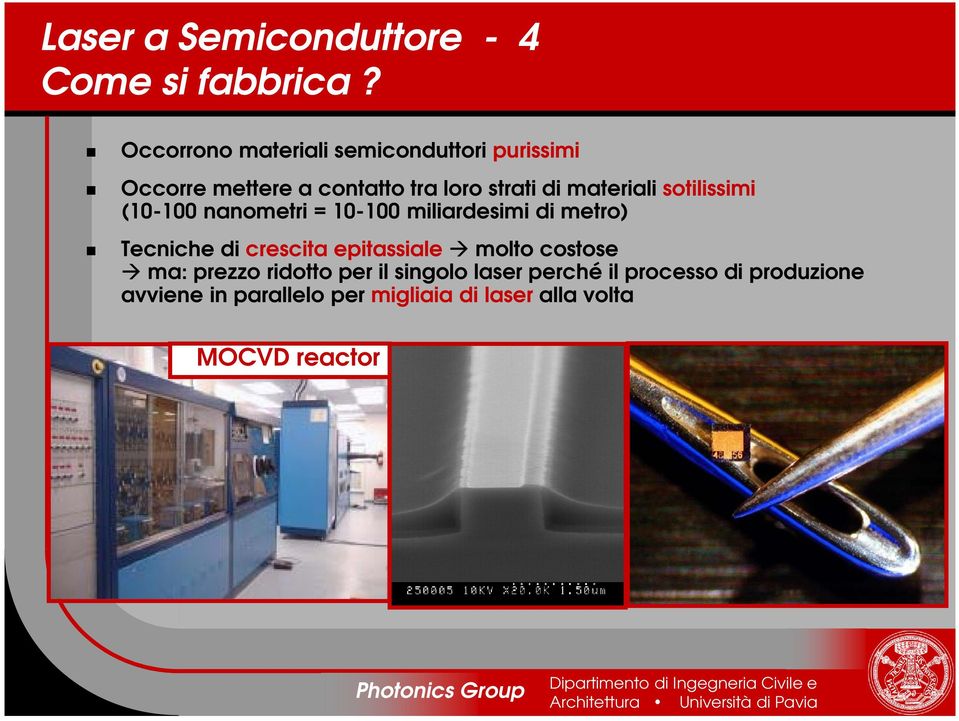 materiali sotilissimi (10-100 nanometri = 10-100 miliardesimi di metro) Tecniche di crescita