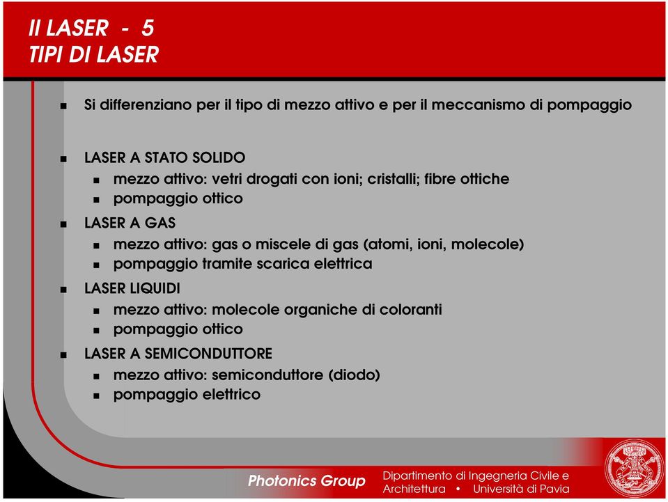 attivo: gas o miscele di gas (atomi, ioni, molecole) pompaggio tramite scarica elettrica LASER LIQUIDI mezzo attivo: