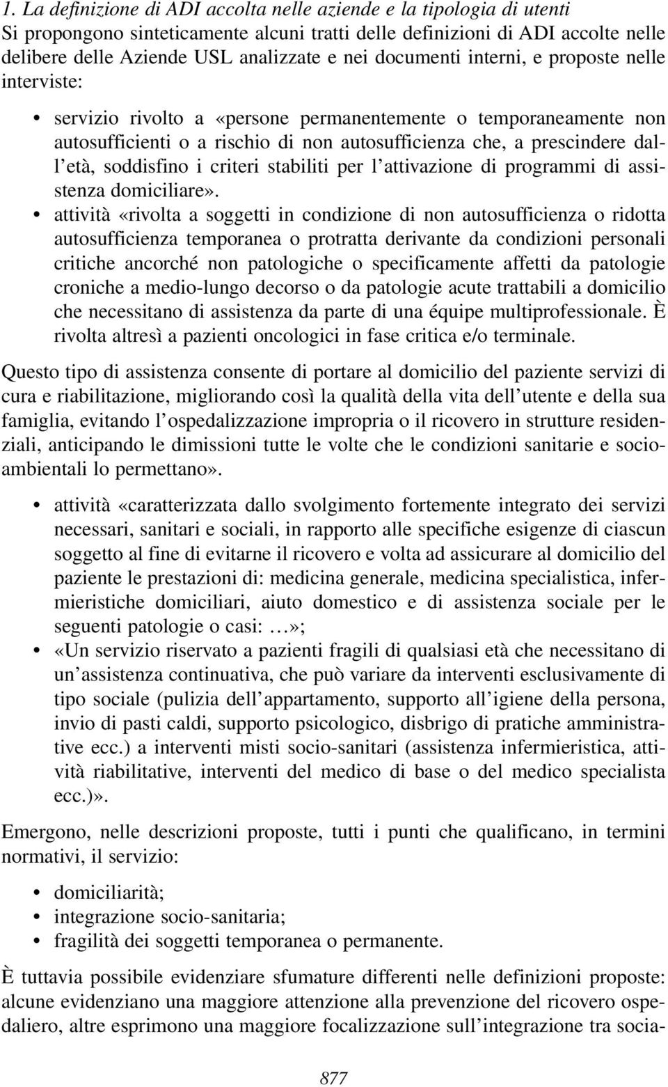 soddisfino i criteri stabiliti per l attivazione di programmi di assistenza domiciliare».