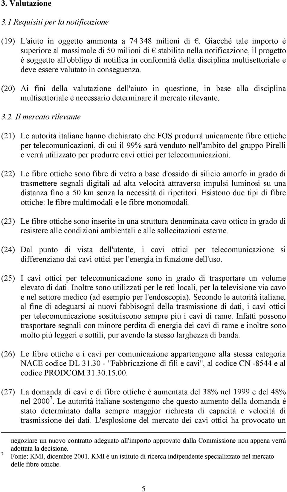 essere valutato in conseguenza. (20