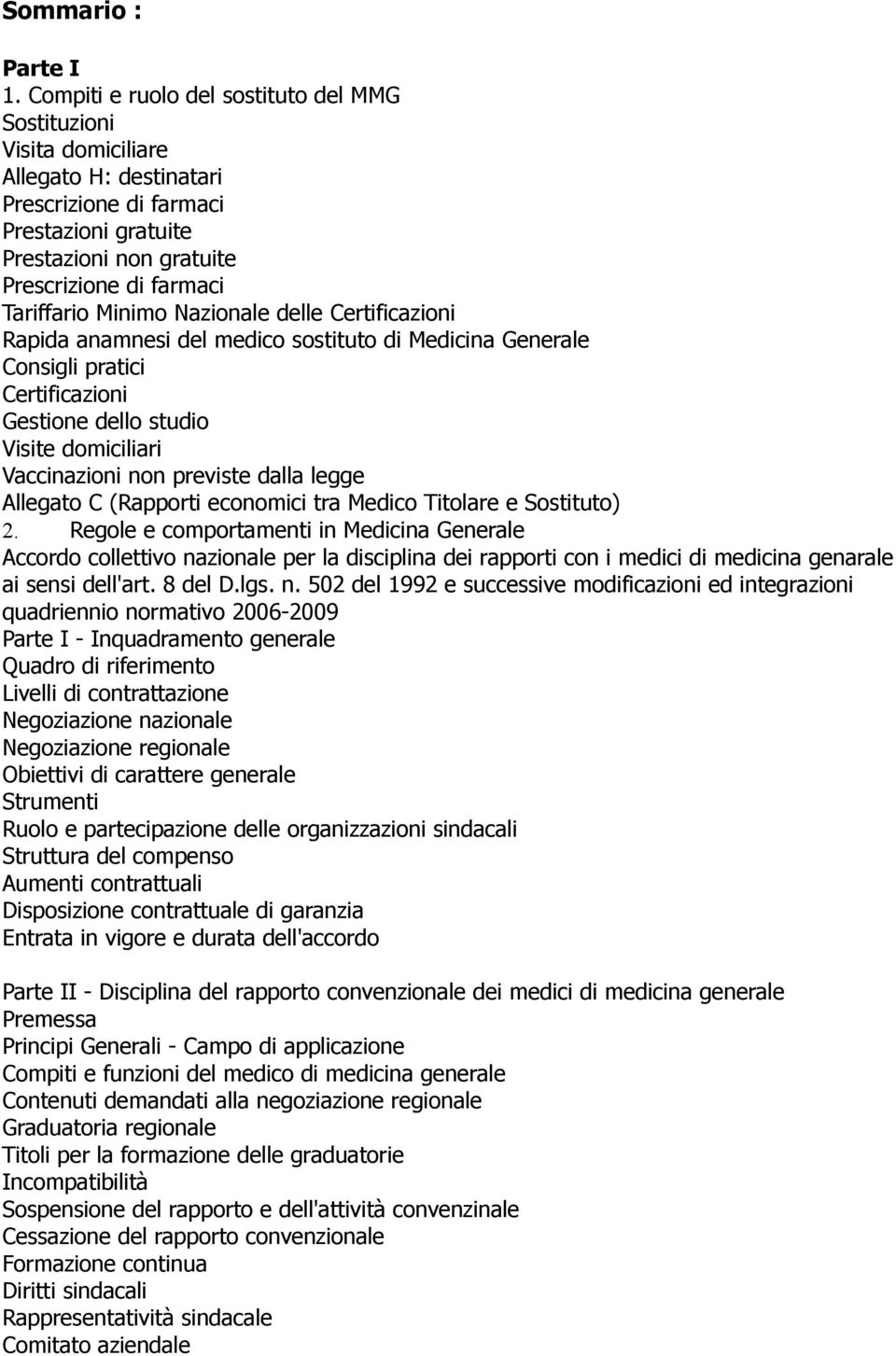 Minimo Nazionale delle Certificazioni Rapida anamnesi del medico sostituto di Medicina Generale Consigli pratici Certificazioni Gestione dello studio Visite domiciliari Vaccinazioni non previste