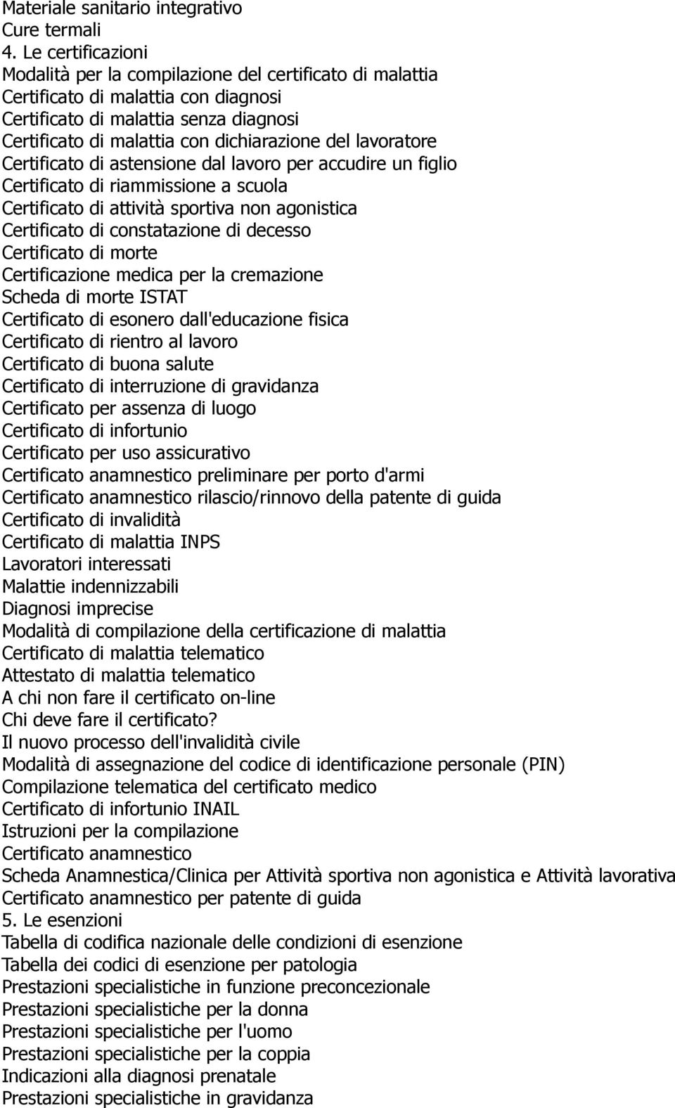 lavoratore Certificato di astensione dal lavoro per accudire un figlio Certificato di riammissione a scuola Certificato di attività sportiva non agonistica Certificato di constatazione di decesso