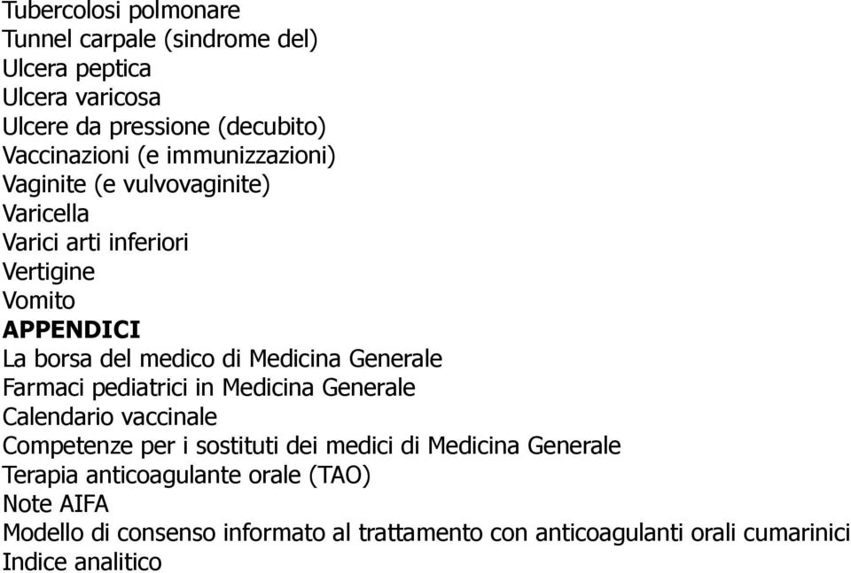 Generale Farmaci pediatrici in Medicina Generale Calendario vaccinale Competenze per i sostituti dei medici di Medicina Generale