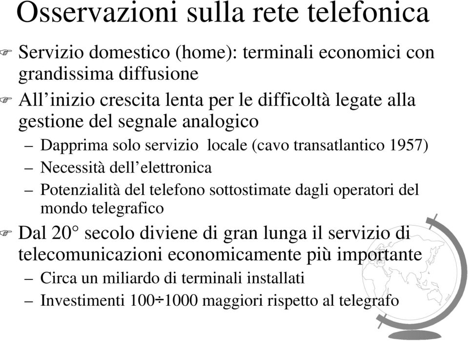 elettronica Potenzialità del telefono sottostimate dagli operatori del mondo telegrafico Dal 20 secolo diviene di gran lunga il servizio