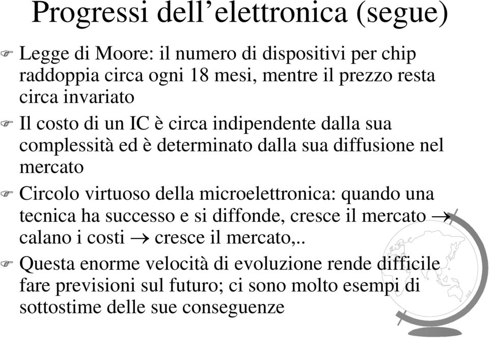 Circolo virtuoso della microelettronica: quando una tecnica ha successo e si diffonde, cresce il mercato calano i costi cresce il