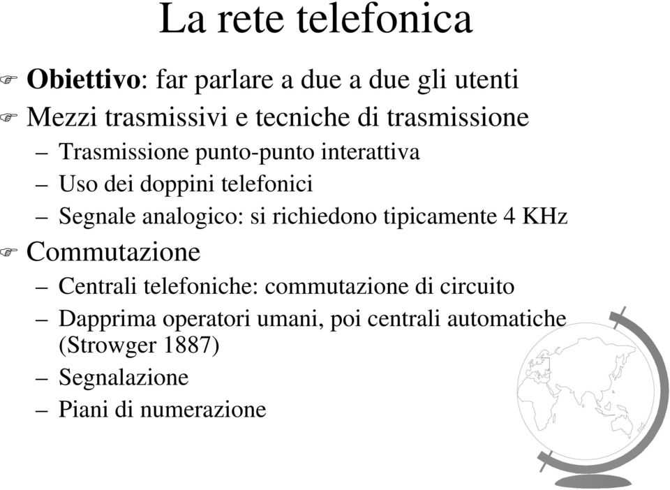 si richiedono tipicamente 4 KHz Commutazione Centrali telefoniche: commutazione di circuito