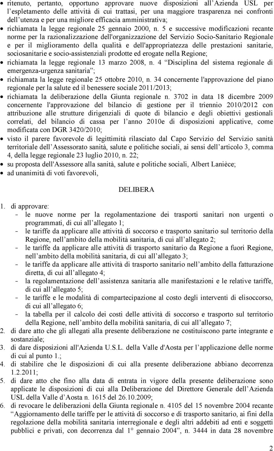 5 e successive modificazioni recante norme per la razionalizzazione dell'organizzazione del Servizio Socio-Sanitario Regionale e per il miglioramento della qualità e dell'appropriatezza delle