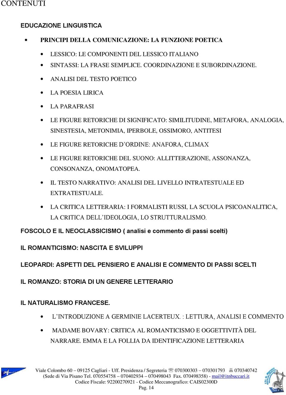 ORDINE: ANAFORA, CLIMAX LE FIGURE RETORICHE DEL SUONO: ALLITTERAZIONE, ASSONANZA, CONSONANZA, ONOMATOPEA. IL TESTO NARRATIVO: ANALISI DEL LIVELLO INTRATESTUALE ED EXTRATESTUALE.