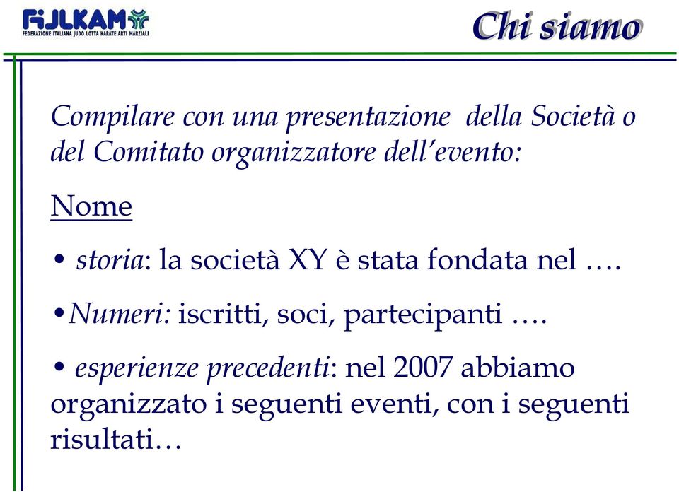 stata fondata nel. Numeri: iscritti, soci, partecipanti.