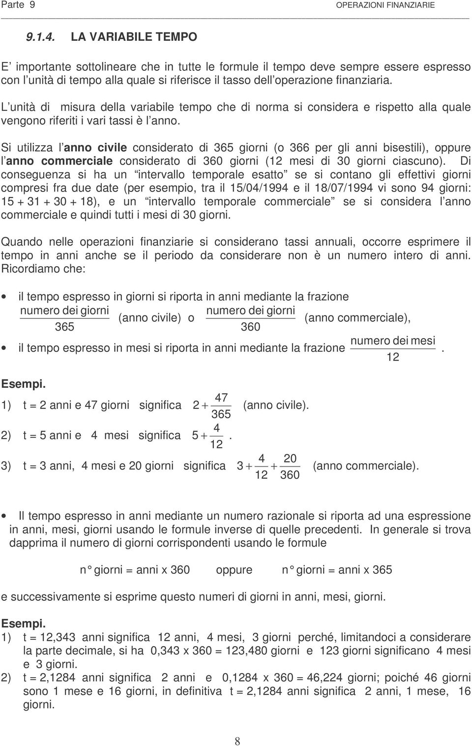 S ulzza l ao cvle coserao 365 gor (o 366 per gl a bsesl), oppure l ao commercale coserao 360 gor ( mes 30 gor cascuo).