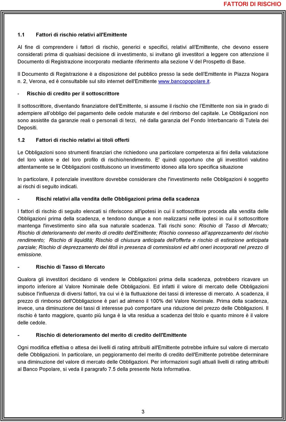 investimento, si invitano gli investitori a leggere con attenzione il Documento di Registrazione incorporato mediante riferimento alla sezione V del Prospetto di Base.