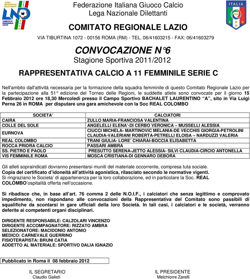 Regionale Lazio per la partecipazione alla 51 edizione del Torneo delle Regioni, le suddette atlete sono convocate per il giorno 15 Febbraio 2012 ore 18,30 Mercoledì presso il Campo Sportivo BACHALET