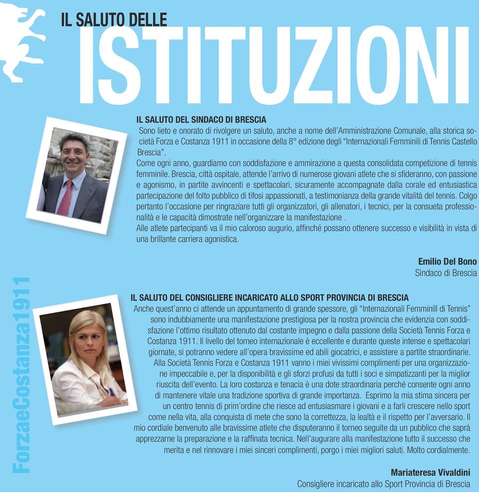 Brescia, città ospitale, attende l arrivo di numerose giovani atlete che si sfideranno, con passione e agonismo, in partite avvincenti e spettacolari, sicuramente accompagnate dalla corale ed