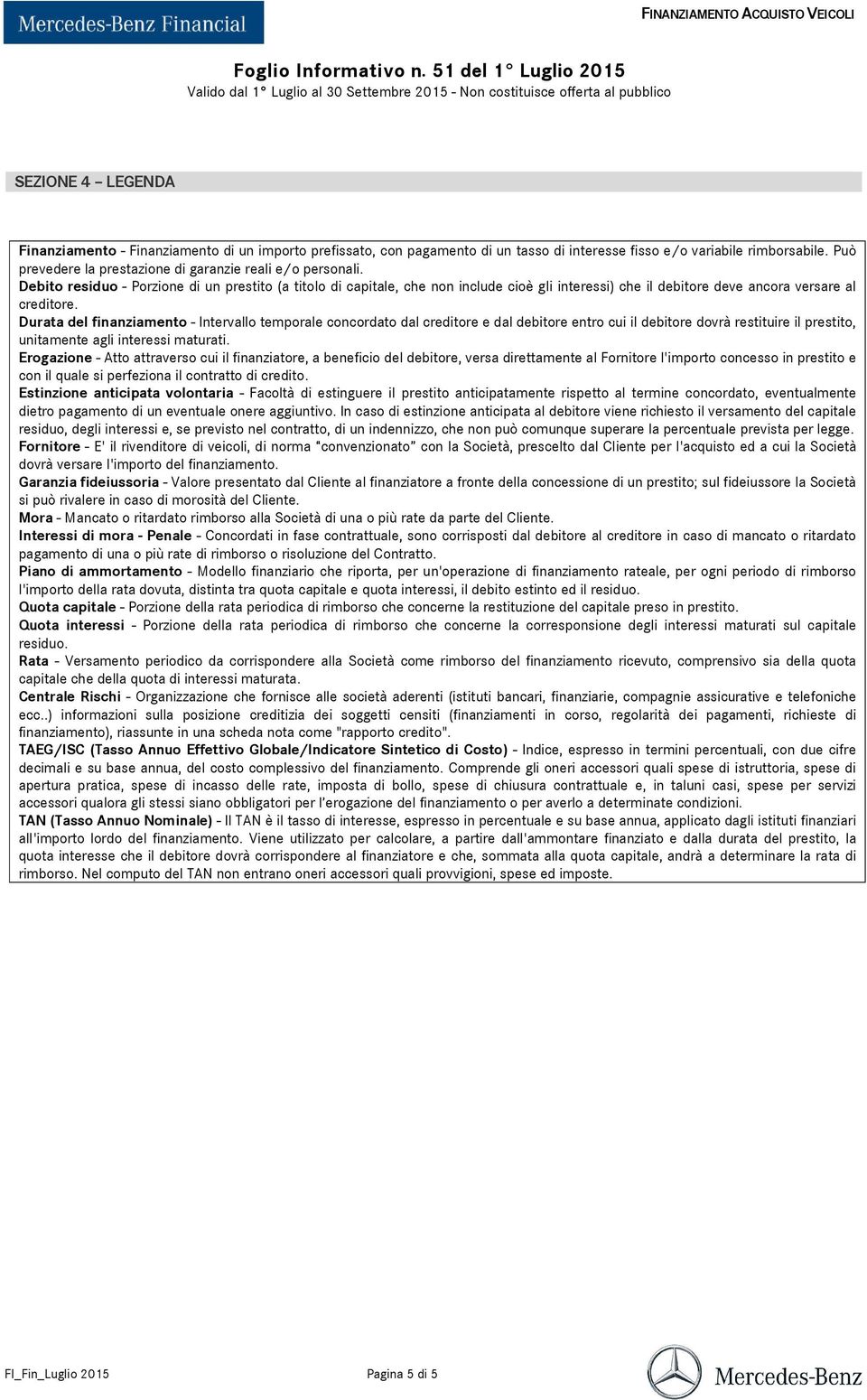 Debito residuo - Porzione di un prestito (a titolo di capitale, che non include cioè gli interessi) che il debitore deve ancora versare al creditore.