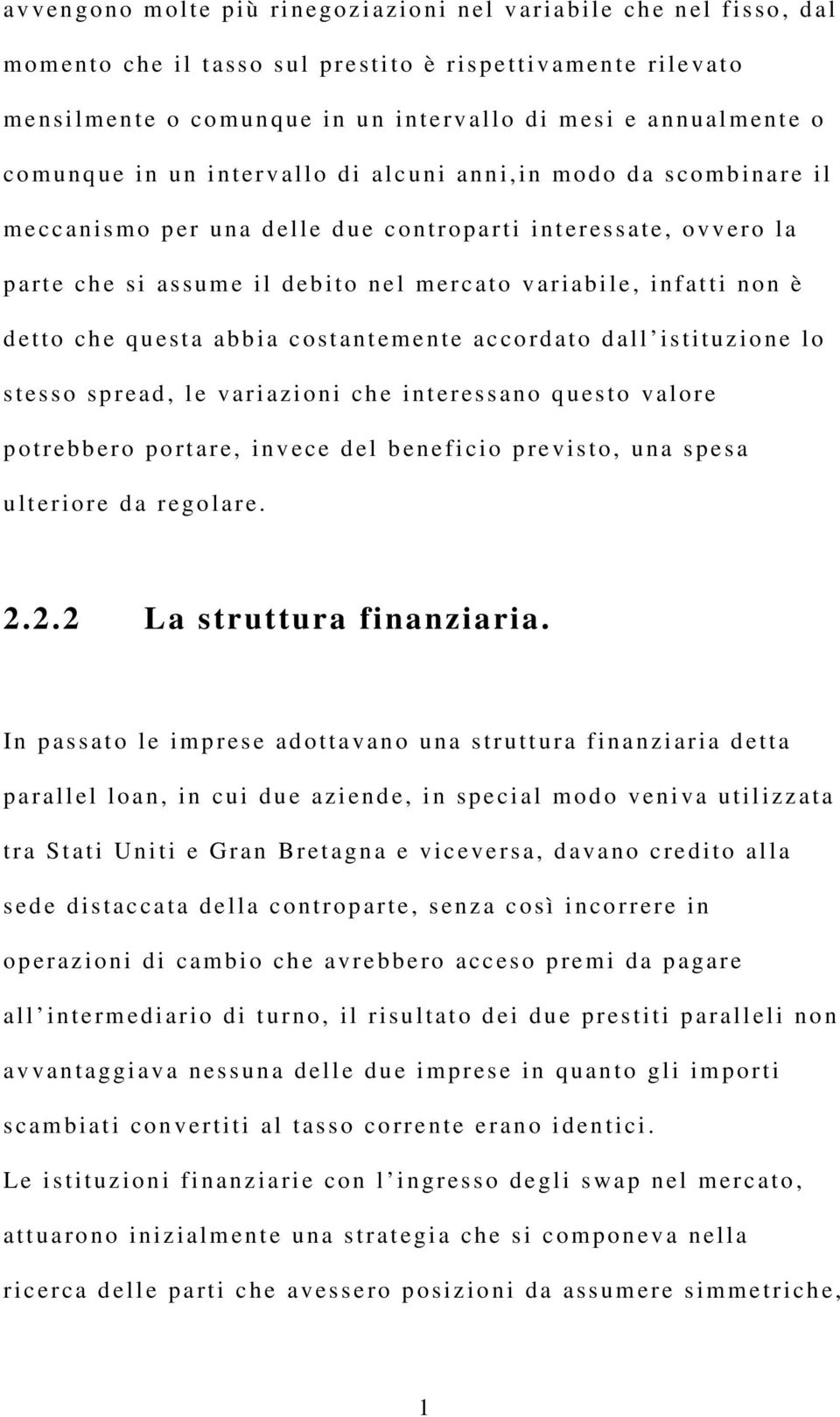 il deb ito nel mercat o variabile, infat ti non è d e tto ch e questa abbia c ostantem e nte accord a to dal l istituz ione l o s t esso spread, le v ariazioni ch e i nteressano questo val ore p