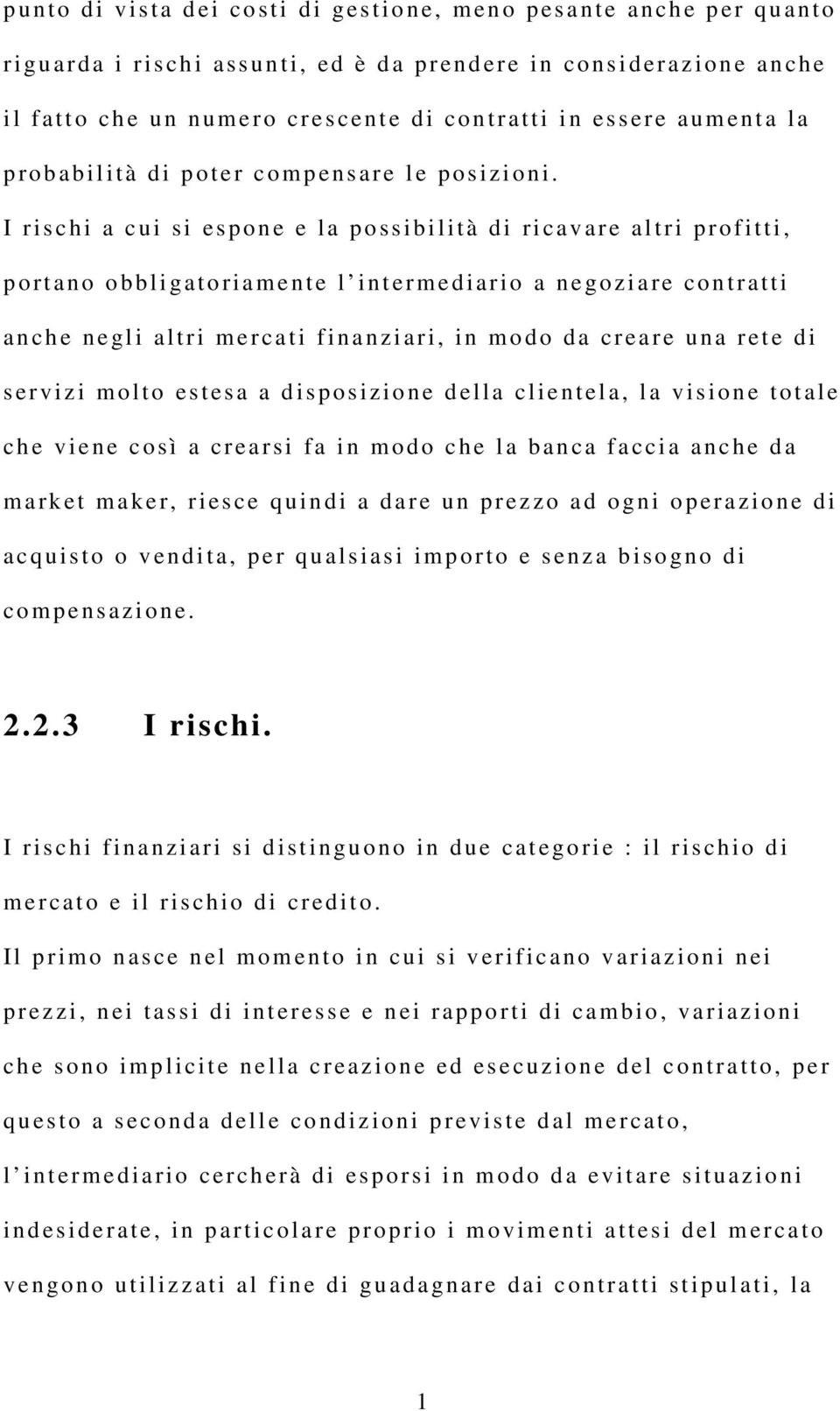 I r i s c hi a c ui si es pone e la possibilità di ri c av a r e al t ri pro f itti, p o rt an o obbligat o riamente l interm e diario a n e goziare contratti a n c h e n e gl i al tri mercati