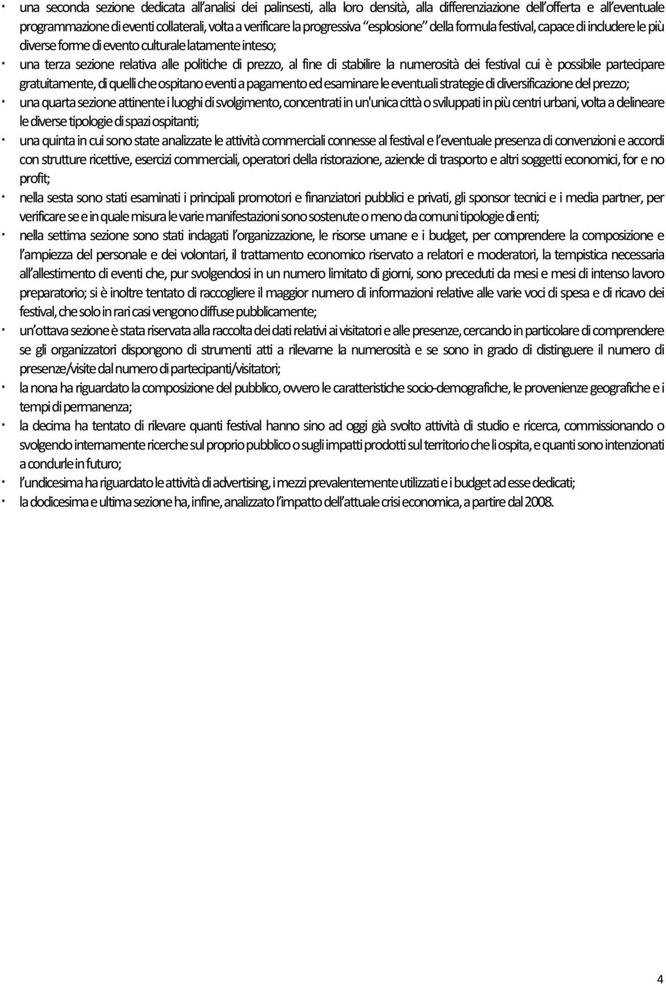 numerosità dei festival cui è possibile partecipare gratuitamente, di quelli che ospitano eventi a pagamento ed esaminare le eventuali strategie di diversificazione del prezzo; una quarta sezione