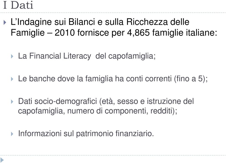 famiglia ha conti correnti (fino a 5); Dati socio-demografici (età, sesso e