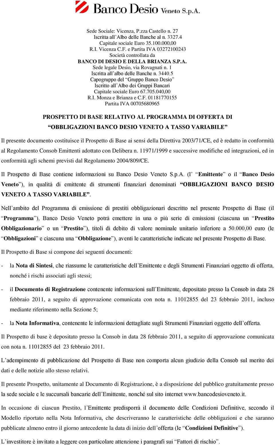 5 Capogruppo del Gruppo Banco Desio Iscritto all Albo dei Gruppi Bancari Capitale sociale Euro 67.705.040,00 R.I. Monza e Brianza e C.F.