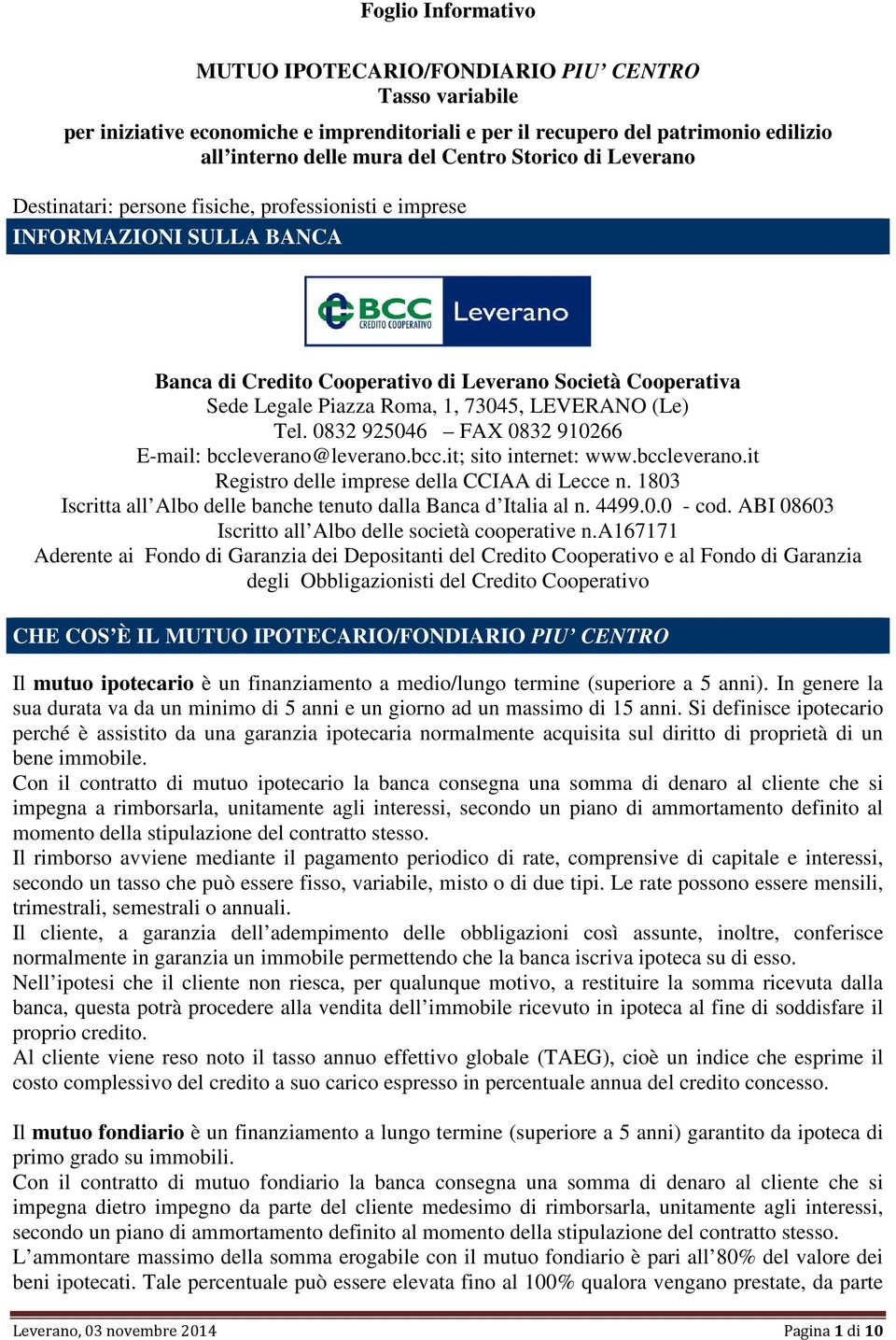 LEVERANO (Le) Tel. 0832 925046 FAX 0832 910266 E-mail: bccleverano@leverano.bcc.it; sito internet: www.bccleverano.it Registro delle imprese della CCIAA di Lecce n.