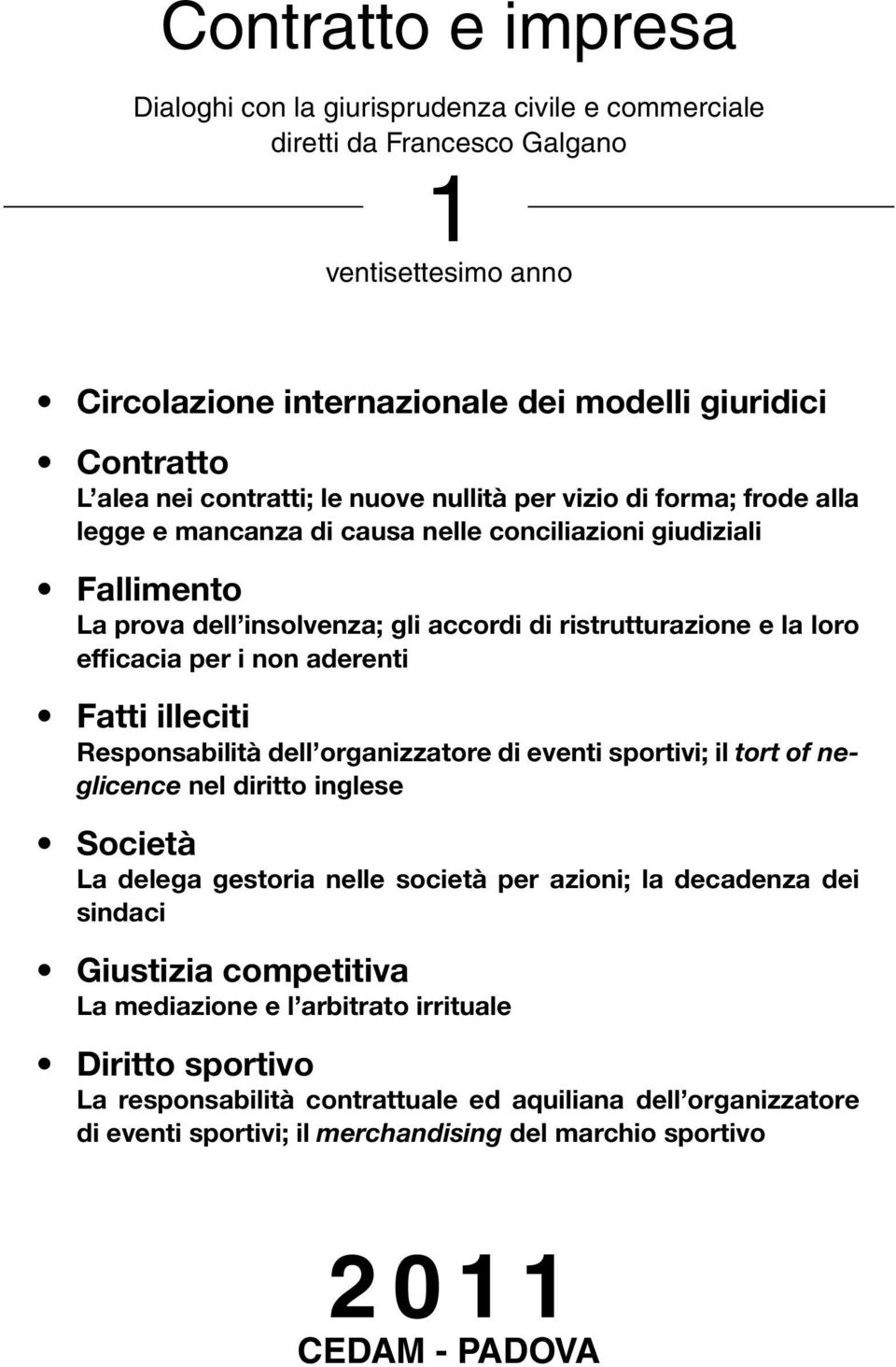 efficacia per i non aderenti Fatti illeciti Responsabilità dell organizzatore di eventi sportivi; il tort of neglicence nel diritto inglese Società La delega gestoria nelle società per azioni; la