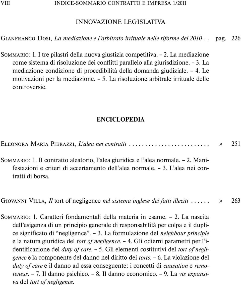 La mediazione condizione di procedibilità della domanda giudiziale. 4. Le motivazioni per la mediazione. 5. La risoluzione arbitrale irrituale delle controversie.