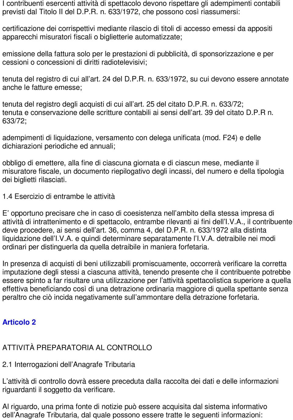 emissione della fattura solo per le prestazioni di pubblicità, di sponsorizzazione e per cessioni o concessioni di diritti radiotelevisivi; tenuta del registro di cui all art. 24 del D.P.R. n.