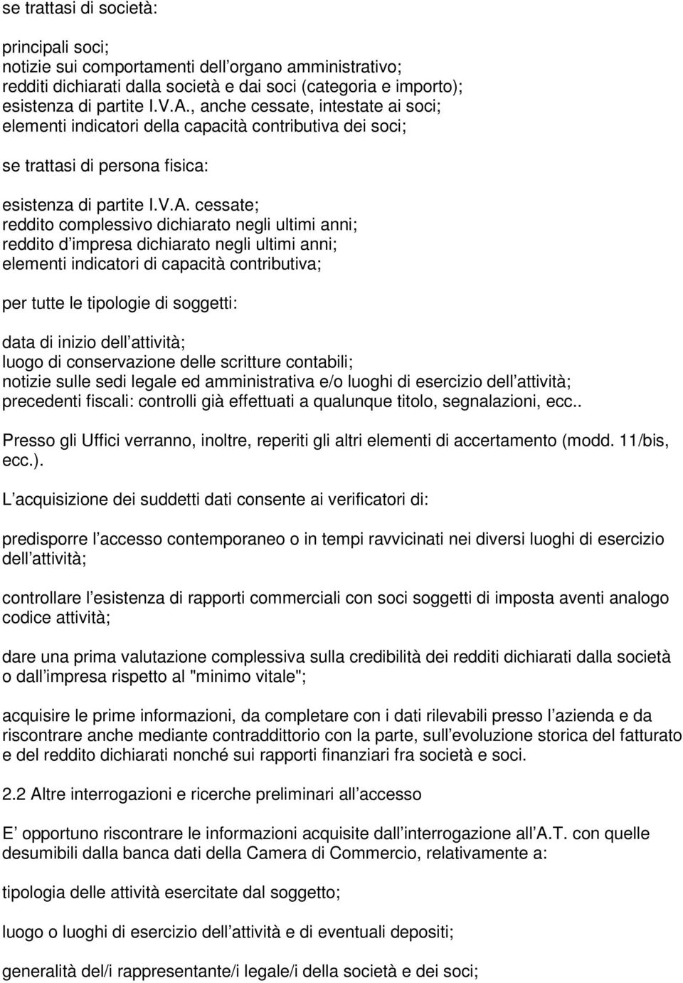 cessate; reddito complessivo dichiarato negli ultimi anni; reddito d impresa dichiarato negli ultimi anni; elementi indicatori di capacità contributiva; per tutte le tipologie di soggetti: data di