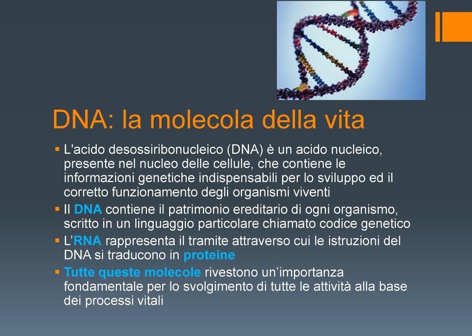 ereditario di ogni organismo, scritto in un linguaggio particolare chiamato codice genetico L RNA rappresenta il tramite attraverso cui le