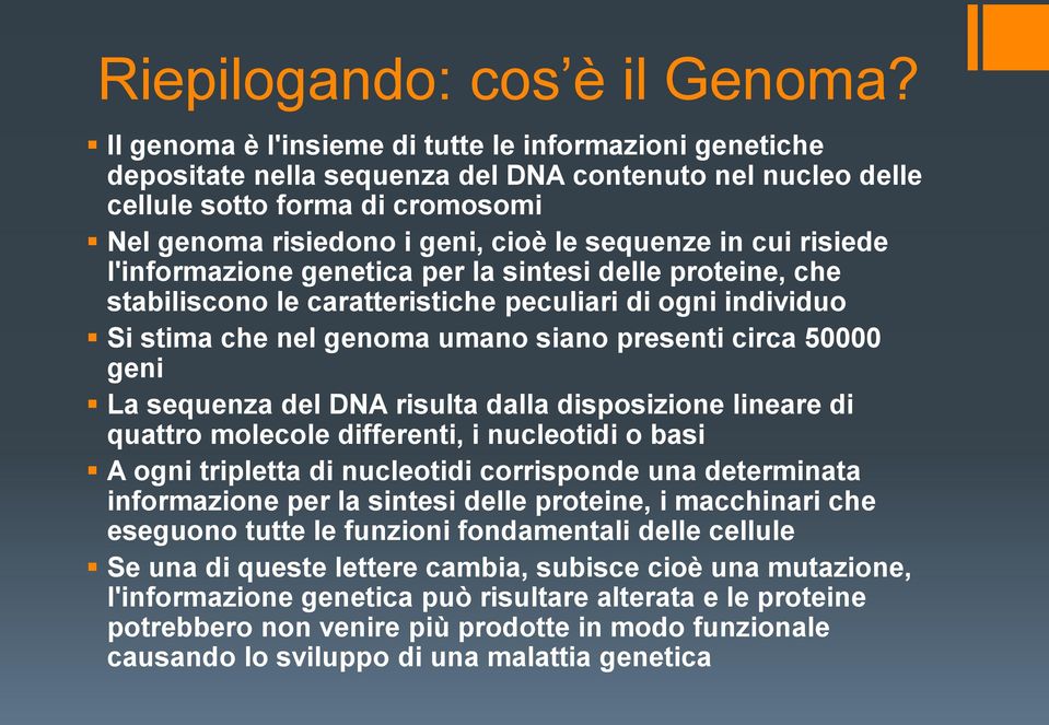 cui risiede l'informazione genetica per la sintesi delle proteine, che stabiliscono le caratteristiche peculiari di ogni individuo Si stima che nel genoma umano siano presenti circa 50000 geni La