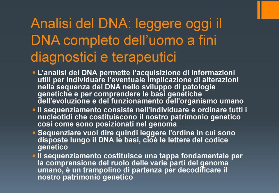 nell'individuare e ordinare tutti i nucleotidi che costituiscono il nostro patrimonio genetico così come sono posizionati nel genoma Sequenziare vuol dire quindi leggere l'ordine in cui sono disposte