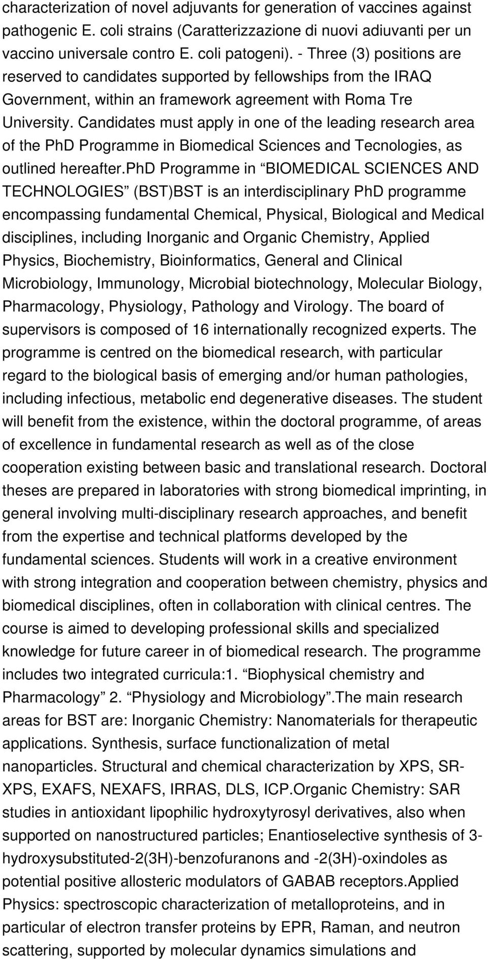 Candidates must apply in one of the leading research area of the PhD Programme in Biomedical Sciences and Tecnologies, as outlined hereafter.