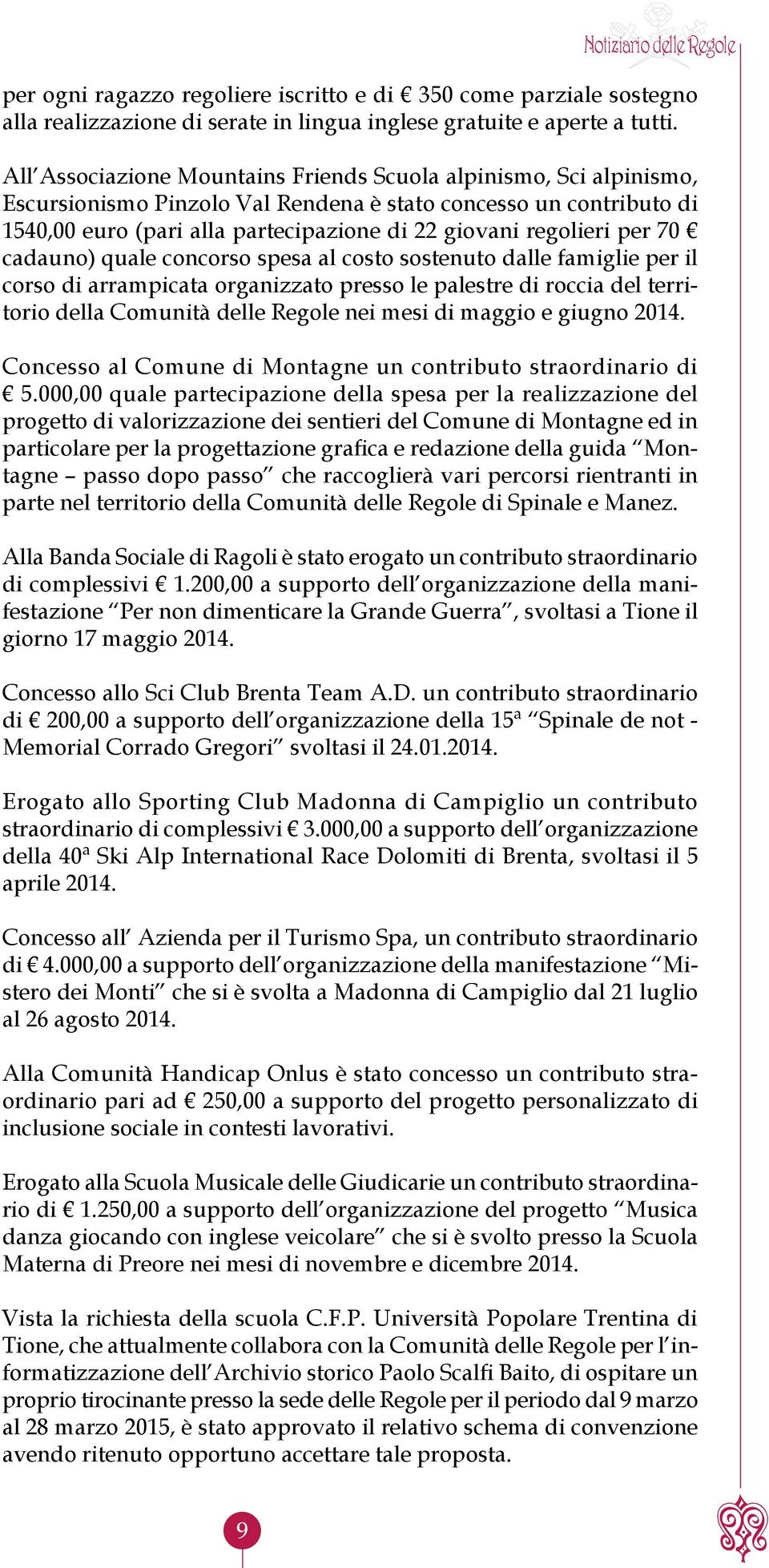 per 70 cadauno) quale concorso spesa al costo sostenuto dalle famiglie per il corso di arrampicata organizzato presso le palestre di roccia del territorio della Comunità delle Regole nei mesi di