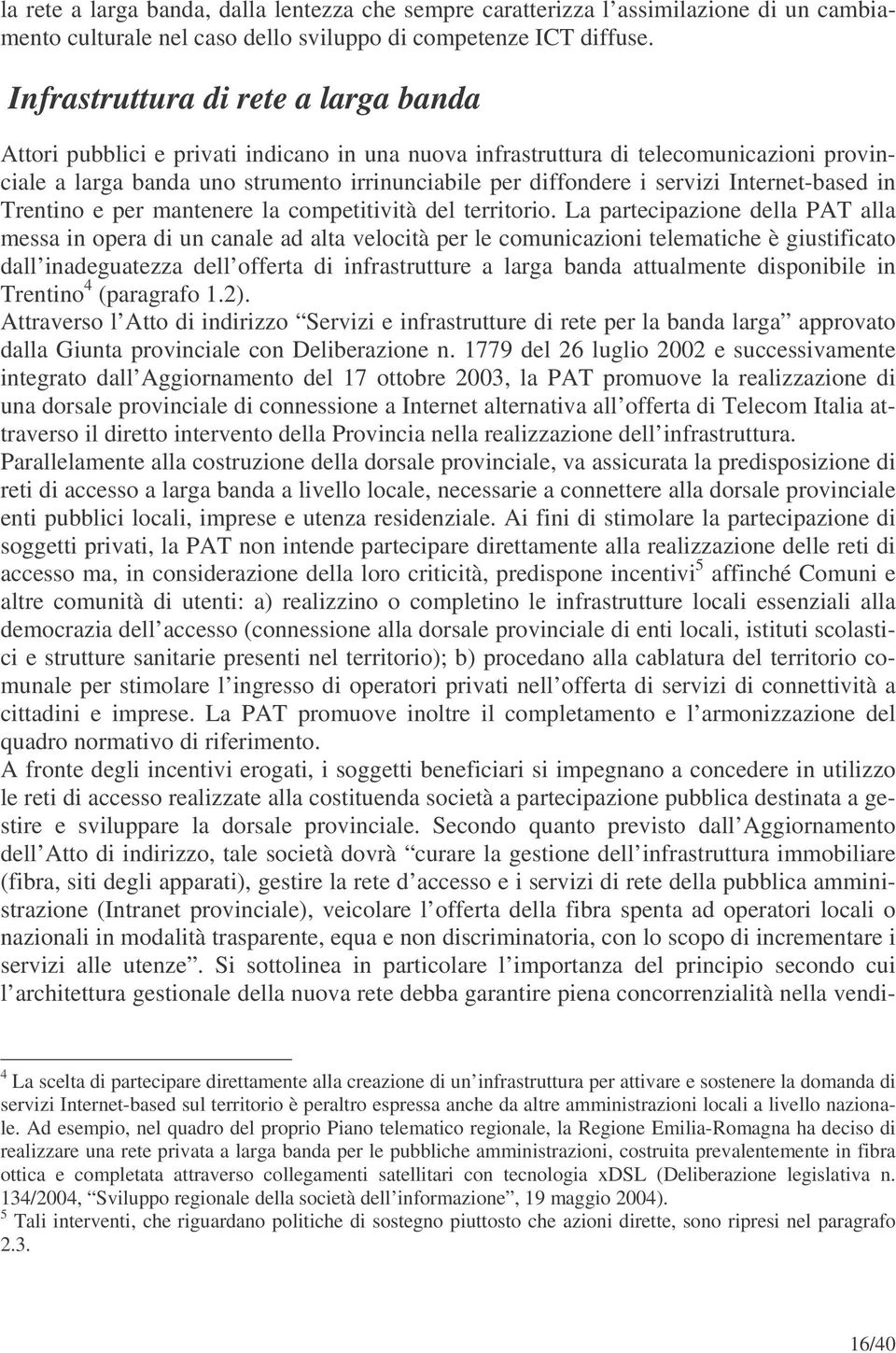 servizi Internet-based in Trentino e per mantenere la competitività del territorio.