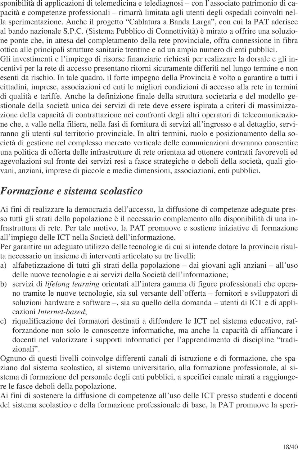 blatura a Banda Larga, con cui la PAT aderisce al bando nazionale S.P.C.