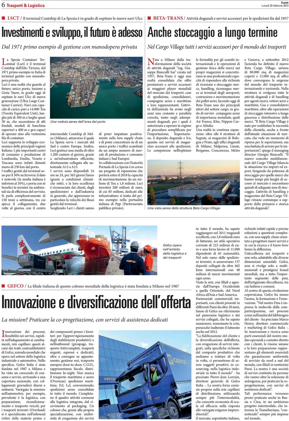 trasporti La Spezia Container Terminal (Lsct) è il terminal Contship dell Alto Tirreno, dal 1971 primo esempio in Italia di terminal gestito con manodopera privata.