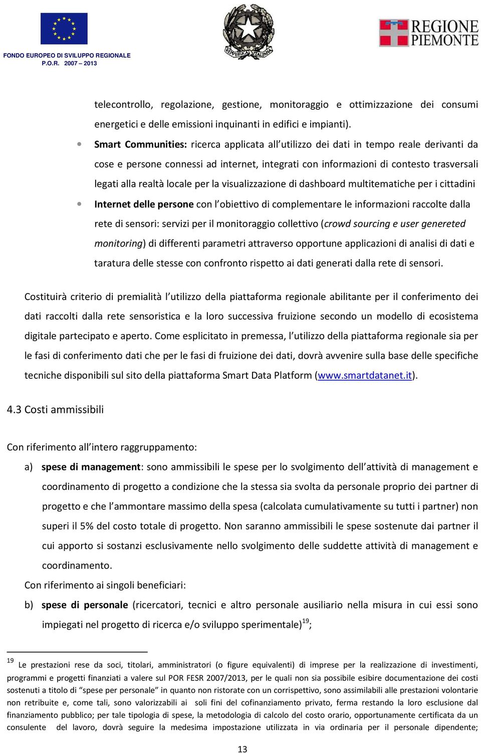 locale per la visualizzazione di dashboard multitematiche per i cittadini Internet delle persone con l obiettivo di complementare le informazioni raccolte dalla rete di sensori: servizi per il