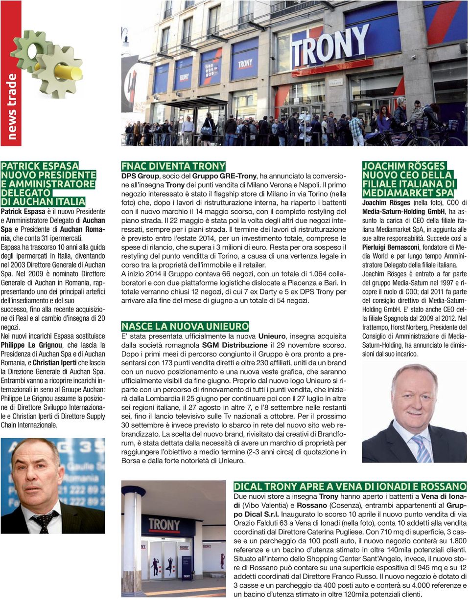 Nel 2009 è nominato Direttore Generale di Auchan in Romania, rappresentando uno dei principali artefi ci dell insediamento e del suo successo, fi no alla recente acquisizione di Real e al cambio d