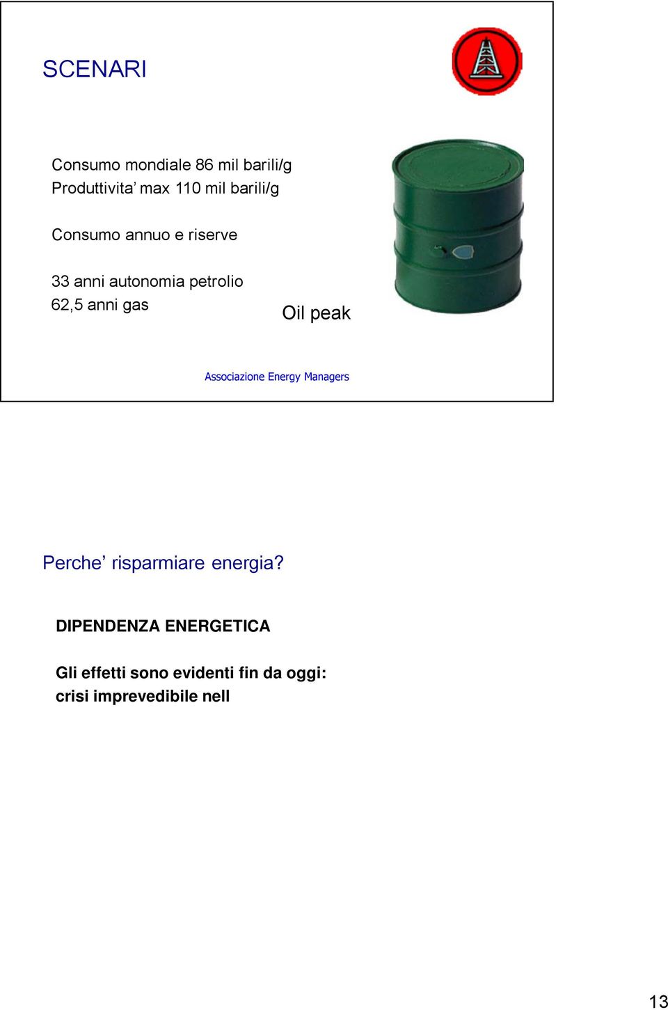 DIPENDENZA ENERGETICA Gli effetti sono evidenti fin da oggi: crisi imprevedibile nell importazione del gas che rende fragile il nostro