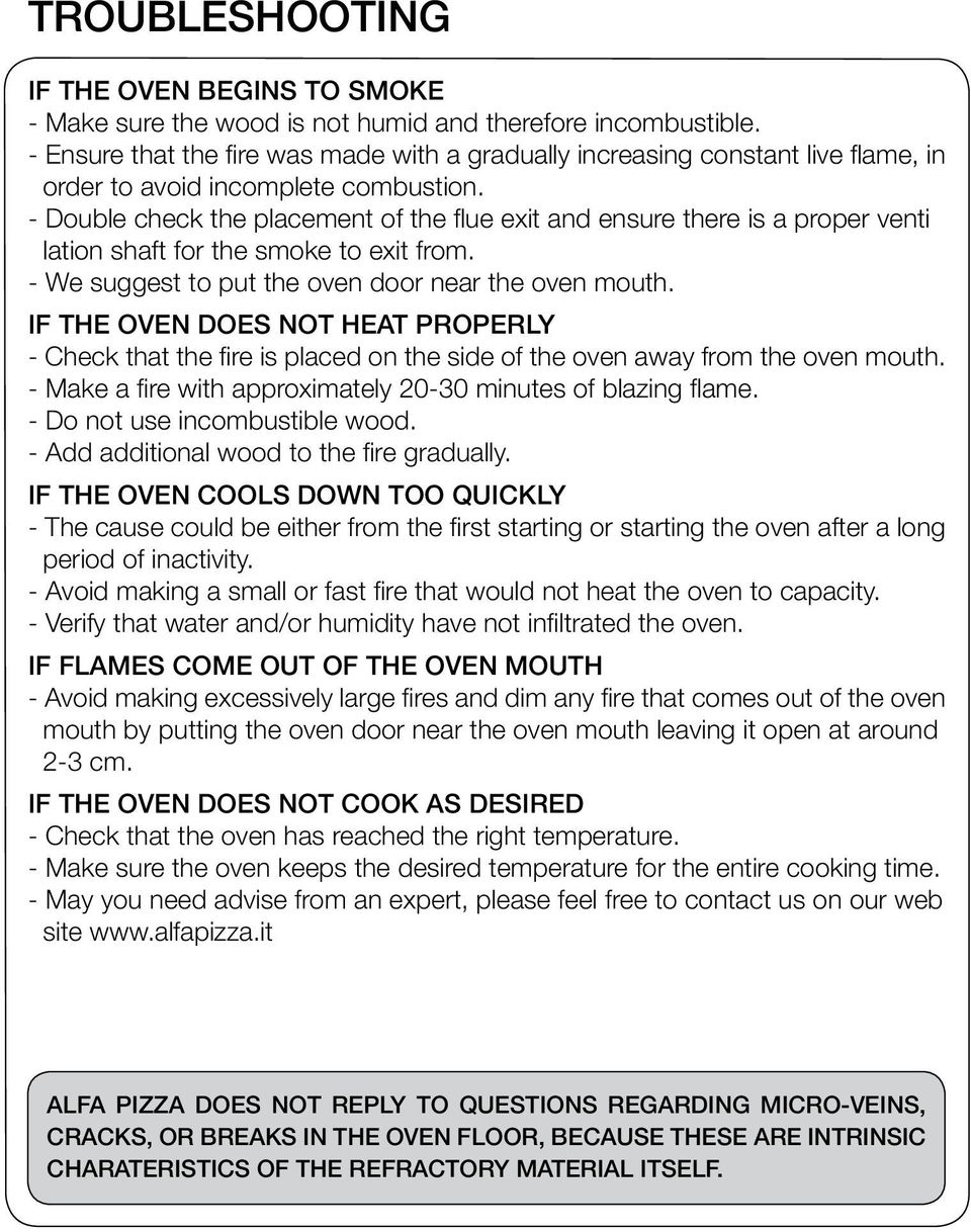 - Double check the placement of the flue exit and ensure there is a proper venti lation shaft for the smoke to exit from. - We suggest to put the oven door near the oven mouth.