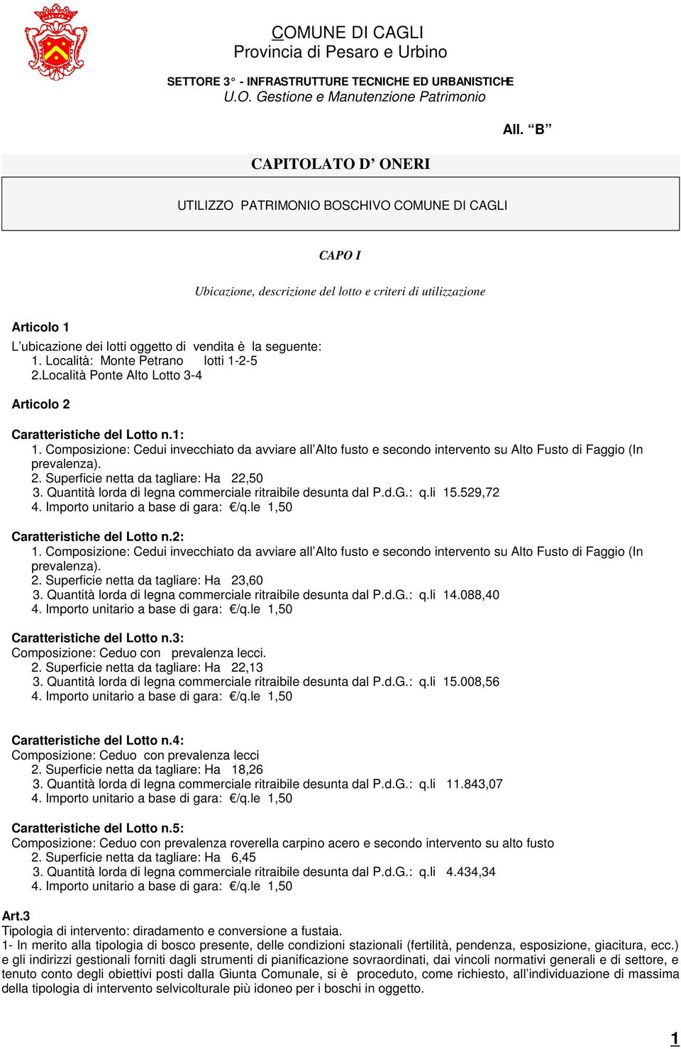 Località: Monte Petrano lotti 1-2-5 2.Località Ponte Alto Lotto 3-4 Articolo 2 Caratteristiche del Lotto n.1: 1.