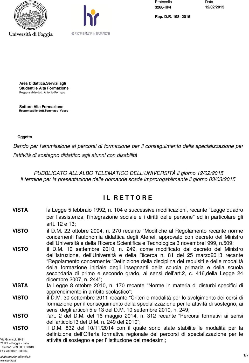 TELEMATICO DELL UNIVERSITÀ il giorno 12/02/2015 ll termine per la presentazione delle domande scade improrogabilmente il giorno 03/03/2015 I L R E T T O R E VISTA VISTA Via Gramsci, 89-91 71122