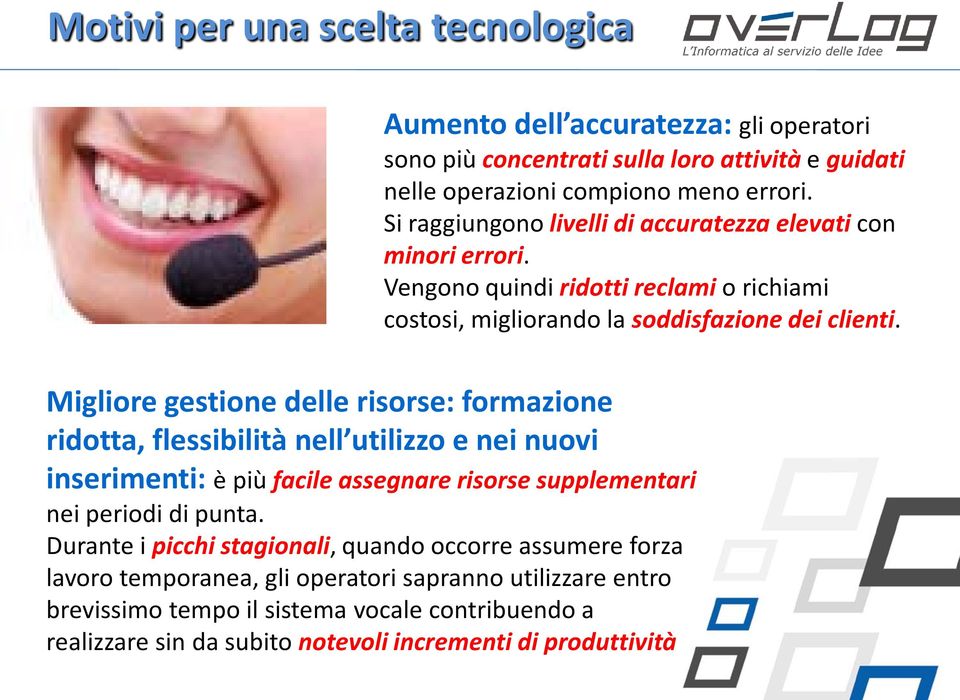 Migliore gestione delle risorse: formazione ridotta, flessibilità nell utilizzo e nei nuovi inserimenti: è più facile assegnare risorse supplementari nei periodi di punta.