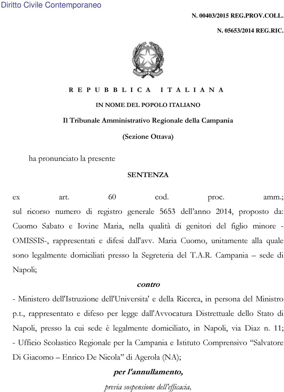 ; sul ricorso numero di registro generale 5653 dell anno 2014, proposto da: Cuomo Sabato e Iovine Maria, nella qualità di genitori del figlio minore - OMISSIS-, rappresentati e difesi dall'avv.