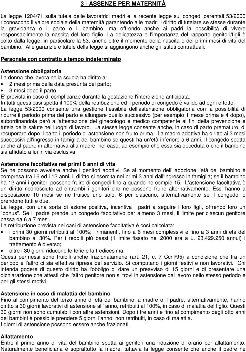 La delicatezza e l'importanza del rapporto genitori/figli è colto dalla legge, in particolare la 53, anche oltre il momento della nascita e dei primi mesi di vita del bambino.