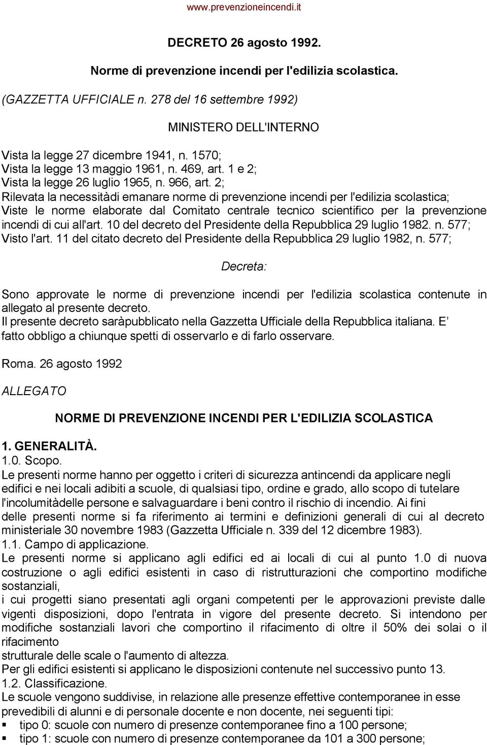 2; Rilevata la necessità di emanare norme di prevenzione incendi per l'edilizia scolastica; Viste le norme elaborate dal Comitato centrale tecnico scientifico per la prevenzione incendi di cui