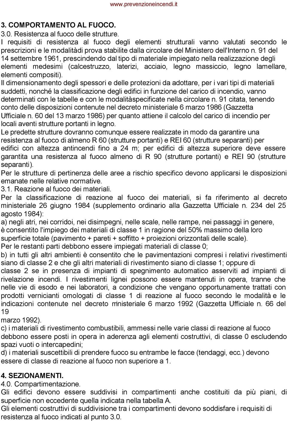 91 del 14 settembre 1961, prescindendo dal tipo di materiale impiegato nella realizzazione degli elementi medesimi (calcestruzzo, laterizi, acciaio, legno massiccio, legno lamellare, elementi