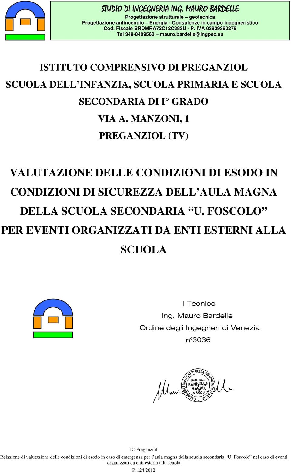 MANZONI, 1 PREGANZIOL (TV) VALUTAZIONE DELLE CONDIZIONI DI ESODO IN CONDIZIONI DI SICUREZZA DELL AULA MAGNA DELLA SCUOLA SECONDARIA U.