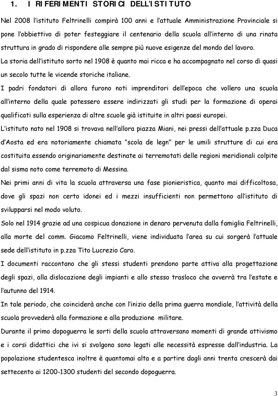 La storia dell istituto sorto nel 1908 è quanto mai ricca e ha accompagnato nel corso di quasi un secolo tutte le vicende storiche italiane.